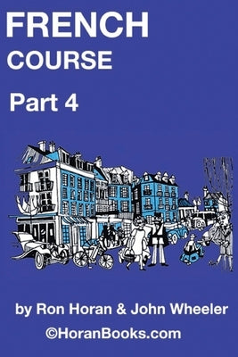 French Course Part 4: A New French Course by Ron S Horan & John R Wheeler by Wheeler, John R.