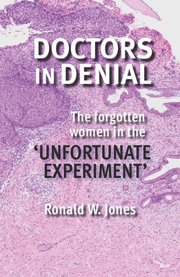 Doctors in Denial: The Forgotten Women in the 'Unfortunate Experiment' by Jones, Ronald W.