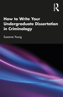 How to Write Your Undergraduate Dissertation in Criminology by Young, Suzanne