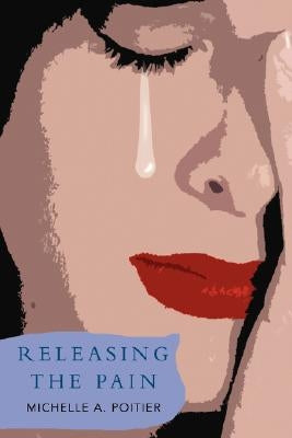 Releasing the Pain by Poitier, Michelle A.