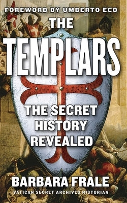 The Templars: The Secret History Revealed by Frale, Barbara