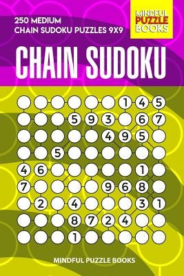 Chain Sudoku: 250 Medium Chain Sudoku Puzzles 9x9 by Mindful Puzzle Books