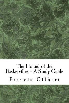 The Hound of the Baskervilles -- A Study Guide by Gilbert, Francis