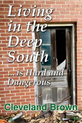 Living in the Deep South Is Hard and Dangerous by Brown, Cleveland