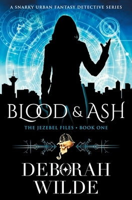 Blood & Ash: A Snarky Urban Fantasy Detective Series by Wilde, Deborah