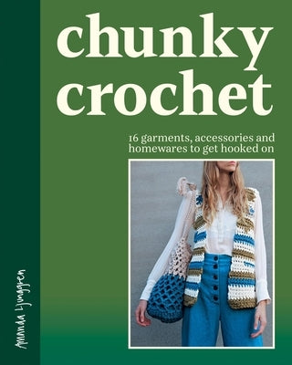 Chunky Crochet: 16 Garments, Accessories and Homewares to Get Hooked on by Ljunggren, Amanda