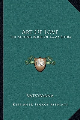 Art of Love: The Second Book of Kama Sutra by Vatsyayana