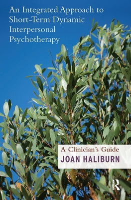 An Integrated Approach to Short-Term Dynamic Interpersonal Psychotherapy: A Clinician's Guide by Haliburn, Joan