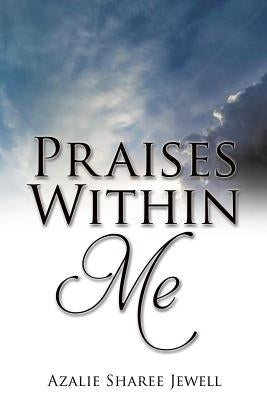Praises Within Me by Jewell, Azalie Sharee