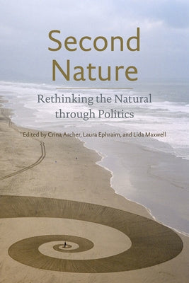 Second Nature: Rethinking the Natural Through Politics by Archer, Crina