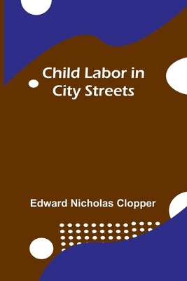 Child Labor in City Streets by Nicholas Clopper, Edward