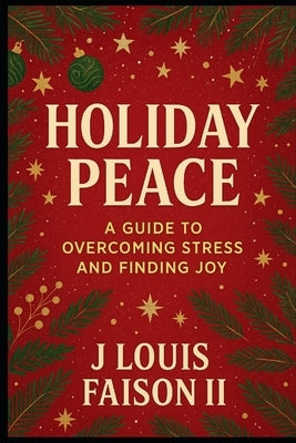 Holiday Peace: A Guide to Overcoming Stress and Finding Joy by Faison, J. Louis, II