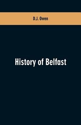 History of Belfast by Owen, D. J.