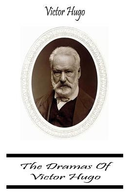 The Dramas Of Victor Hugo by Hugo, Victor