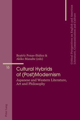 Cultural Hybrids of (Post)Modernism: Japanese and Western Literature, Art and Philosophy by Penas-Ibáñez, Beatriz