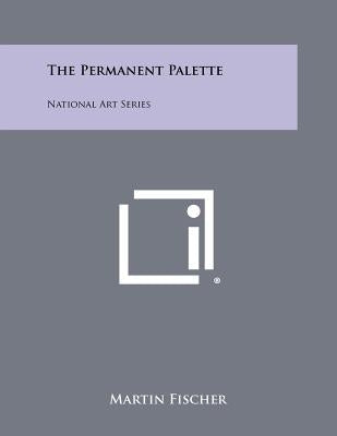 The Permanent Palette: National Art Series by Fischer, Martin