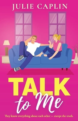Talk to Me: An utterly irresistible, friends-to-lovers romance from the bestselling author by Caplin, Julie