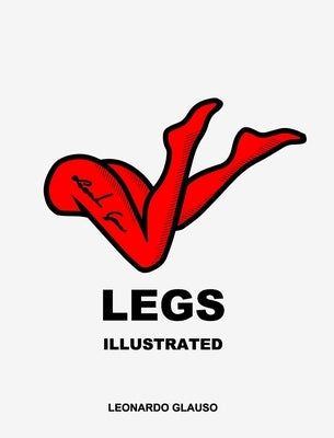 Legs. Illustrated. Leonardo Glauso by Glauso, Leonardo