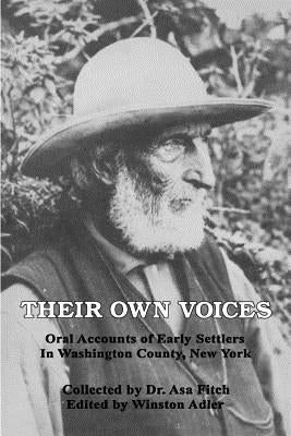 Their Own Voices: Oral Accounts of Early Settlers in Washington County, New York by Fitch, Asa