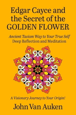Edgar Cayce and the Secret of the Golden Flower by Van Auken, John