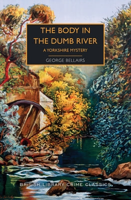 The Body in the Dumb River: A Yorkshire Mystery by Bellairs, George