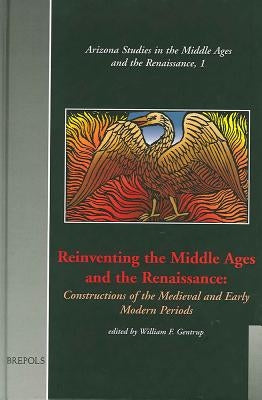 Reinventing the Middle Ages and the Renaissance: Constructions of the Medieval and Early Modern Periods by Gentrup, William F.