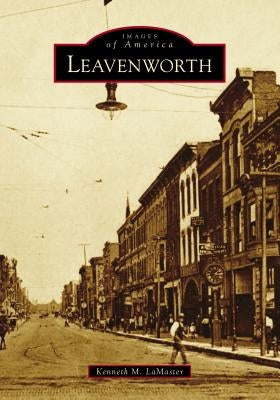 Leavenworth by Lamaster, Kenneth M.