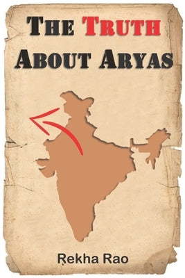 The Truth About Aryas by Rao, Rekha
