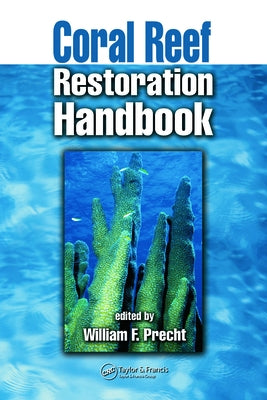 Coral Reef Restoration Handbook by Precht, William F.