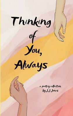 Thinking of You, Always by Jones, J. J.