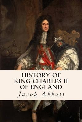 History of King Charles II of England by Abbott, Jacob