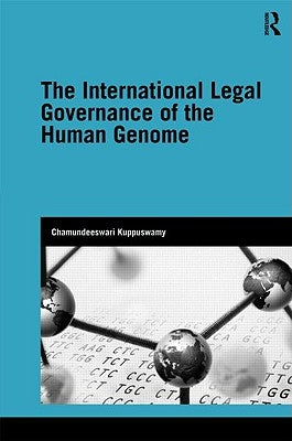 The International Legal Governance of the Human Genome by Kuppuswamy, Chamundeeswari