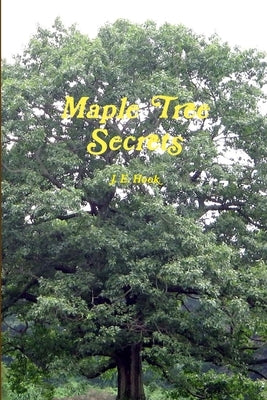 Maple Tree Secrets by Hook, James