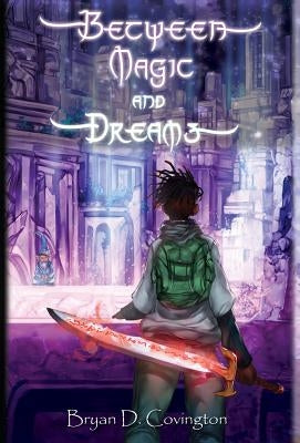Between Magic and Dreams by Covington, Bryan D.