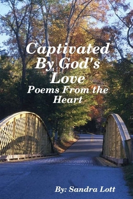 Captivated By God's Love: Poems From the Heart by Lott, Sandra