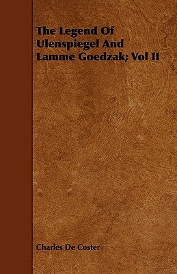 The Legend of Ulenspiegel and Lamme Goedzak; Vol II by Coster, Charles De