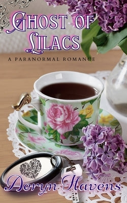 Ghost of Lilacs: A Paranormal Romance by Havens, Aeryn