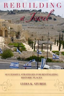 Rebuilding A Jewel: Successful Strategies for Revitalizing Historic Places by Atubeh, Lydia K.