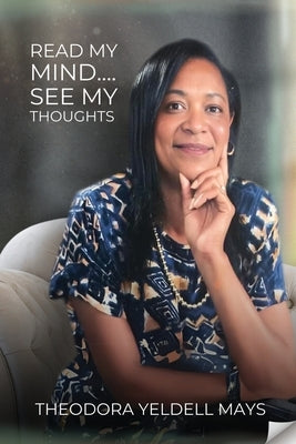 Read My Mind...See My Thoughts by Mays, Theodora Yeldell