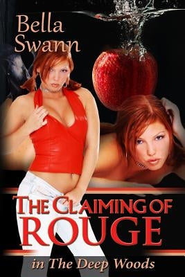 The Claiming of Rouge in the Deep Woods by Swann, Bella