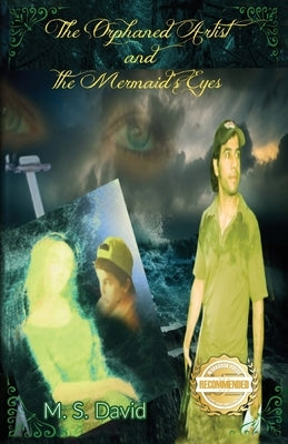 The Orphaned Artist and the Mermaid's Eyes by David, M. S.