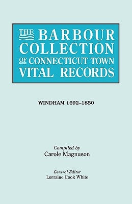 Barbour Collection of Connecticut Town Vital Records. [54] Windham, 1692-1850 by White, Lorraine Cook