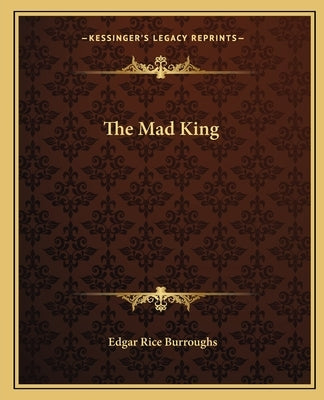 The Mad King by Burroughs, Edgar Rice