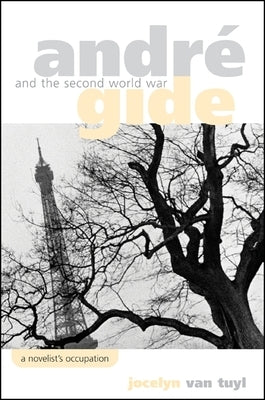 André Gide and the Second World War: A Novelist's Occupation by Van Van Tuyl, Jocelyn