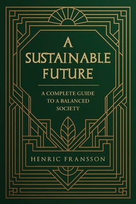 A Sustainable Future: A Complete Guide to a Balanced Society by Fransson, Henric