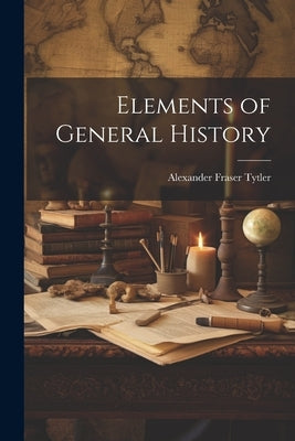 Elements of General History by Tytler, Alexander Fraser