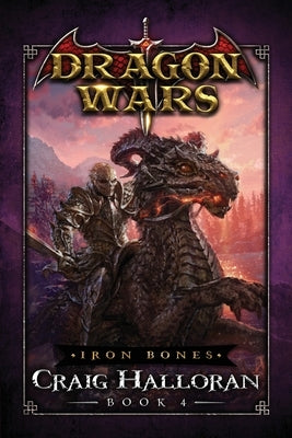 Iron Bones: Dragon Wars - Book 4 by Halloran, Craig