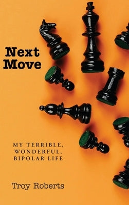 Next Move: My Terrible, Wonderful, Bipolar Life by Roberts, Troy