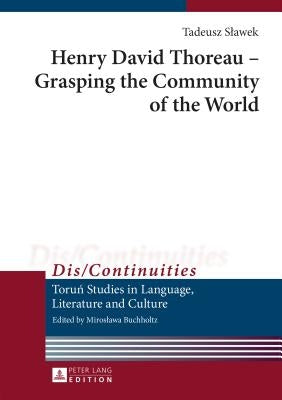 Henry David Thoreau - Grasping the Community of the World: Translated by Jean Ward by Buchholtz, Miroslawa