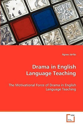 Drama in English Language Teaching by Járfás, Ágnes